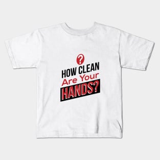 How Clean Are Your Hands? Kids T-Shirt